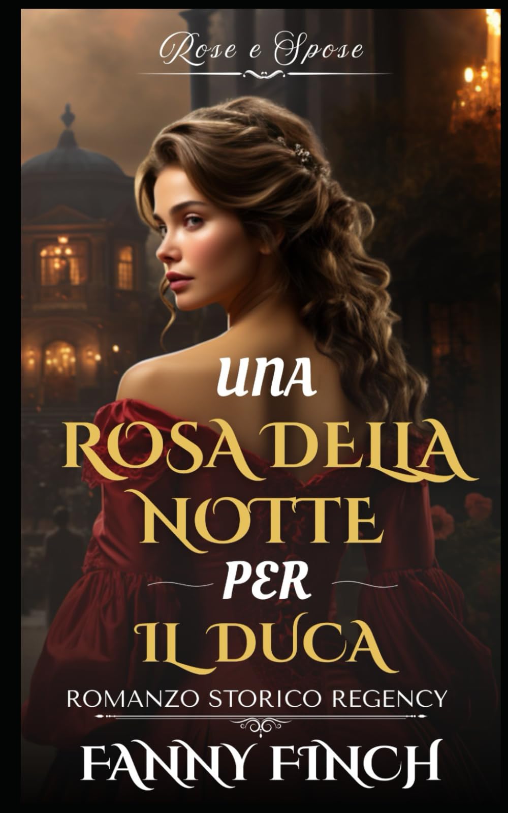 Una Rosa Della Notte Per Il Duca: Romanzo Storico di Reggenza (Rose e Spose)