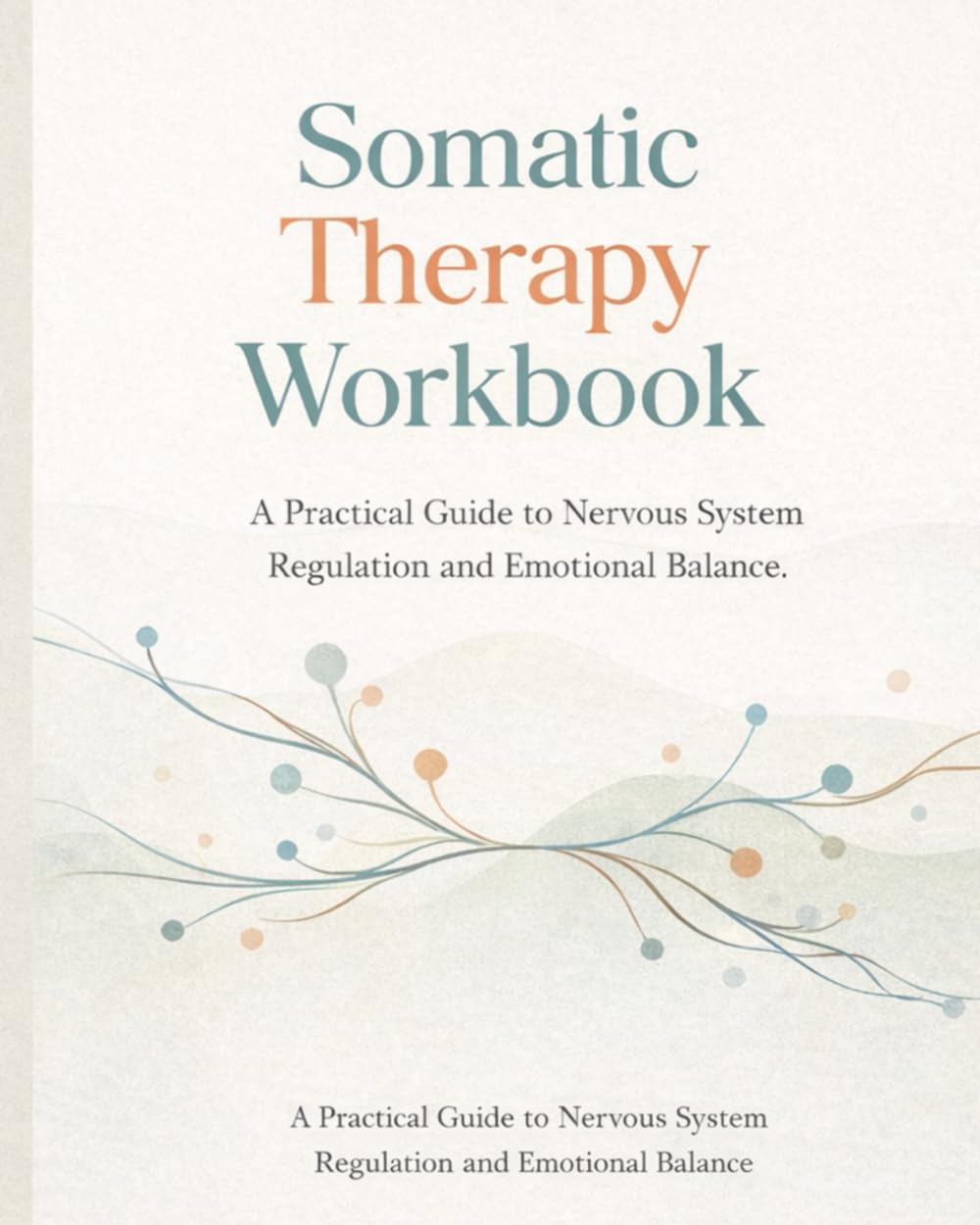 Somatic Therapy Workbook: A Practical Guide to Nervous System Regulation and Emotional Balance