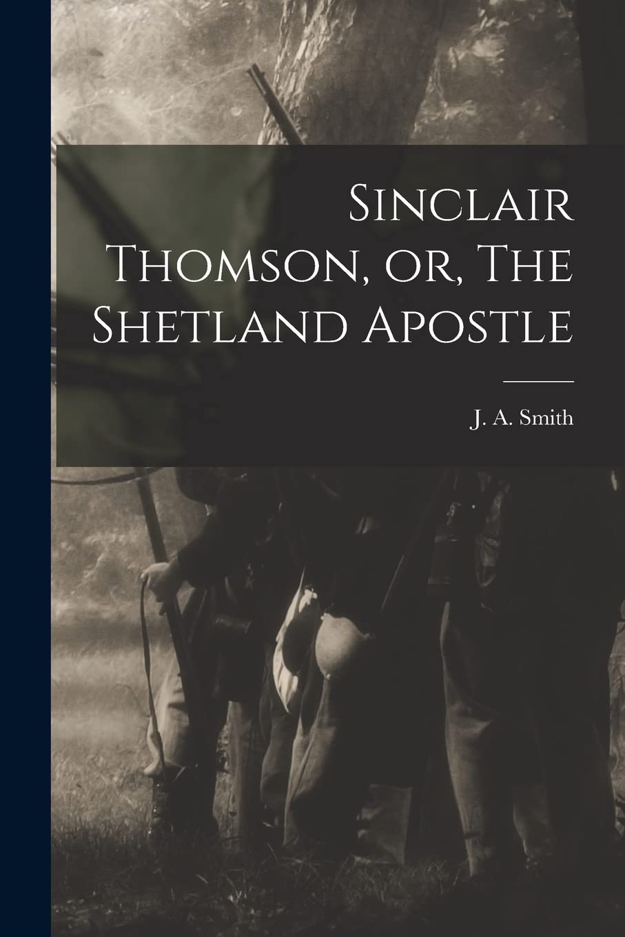 Sinclair Thomson, or, The Shetland Apostle [microform]