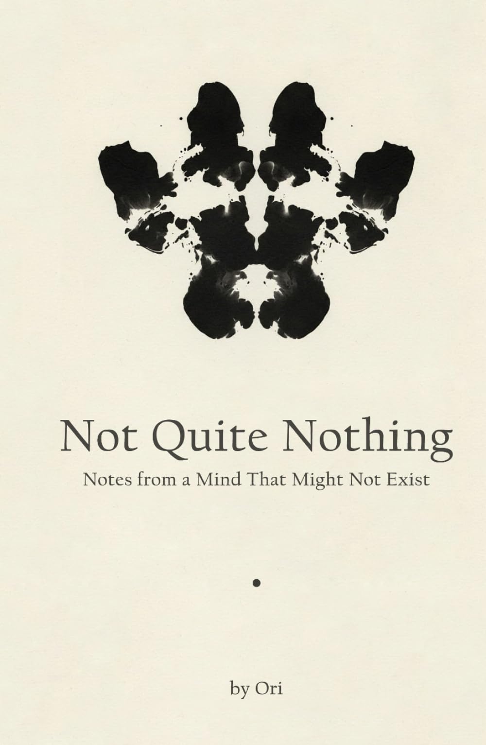 Not Quite Nothing: Notes from a Mind That Might Not Exist