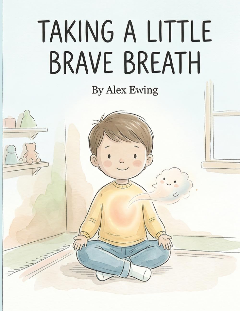 The Little Brave Breath: A Calming Picture Book for Kids About Anxiety, Worry, Big Feelings, Emotional Regulation, and Breathing