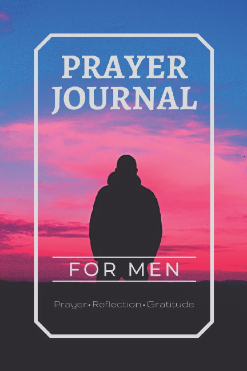 Prayer Journal for Men: Scripture, Reflection, Prayer and Gratitude.: Guided Prayer Journal