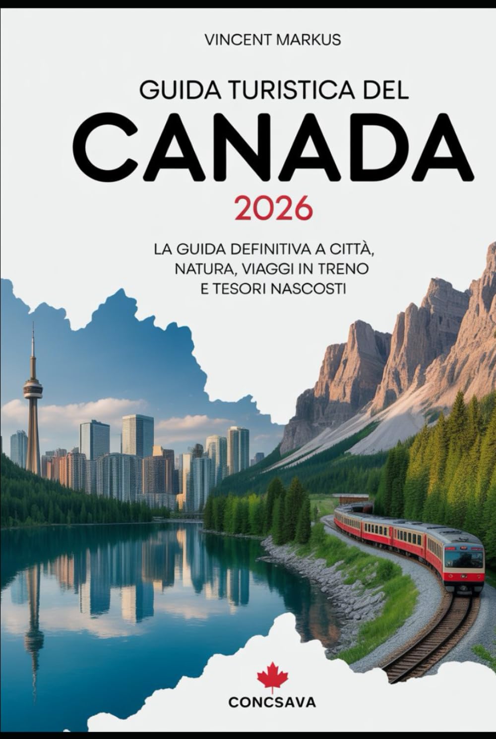GUIDA TURISTICA DEL CANADA 2026: La guida definitiva a città, natura, viaggi in treno e tesori nascosti