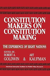 Constitution Makers on Constitution Making:: The Experience of Eight Nations (AEI Studies, 479)