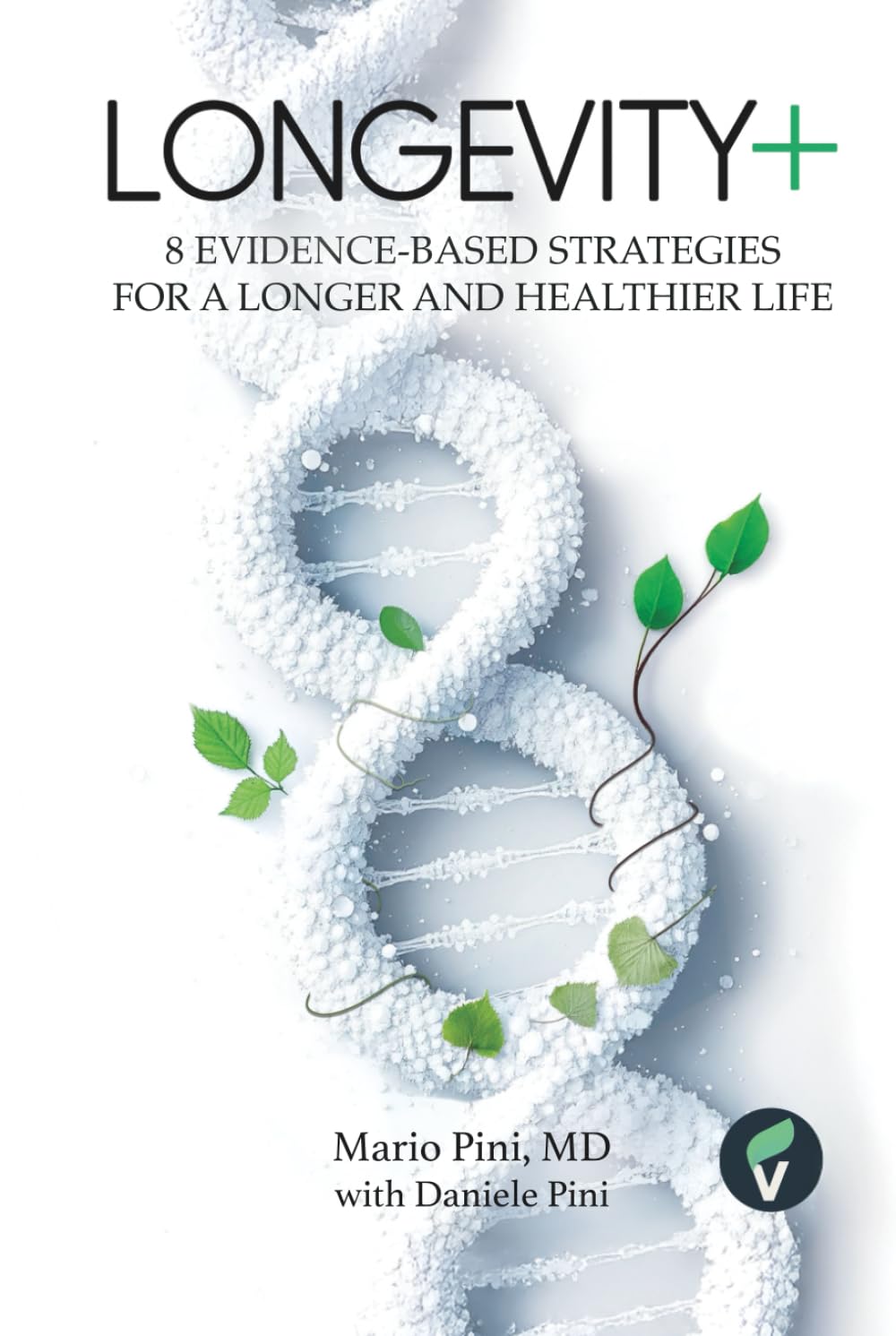 LONGEVITY+: 8 Evidence-Based Strategies for a Longer and Healthier Life (The + Series)