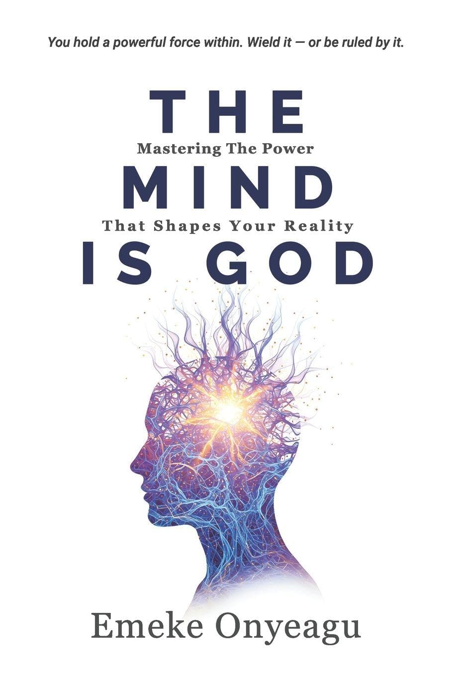 THE MIND IS GOD: Mastering The Power That Shapes Your Reality