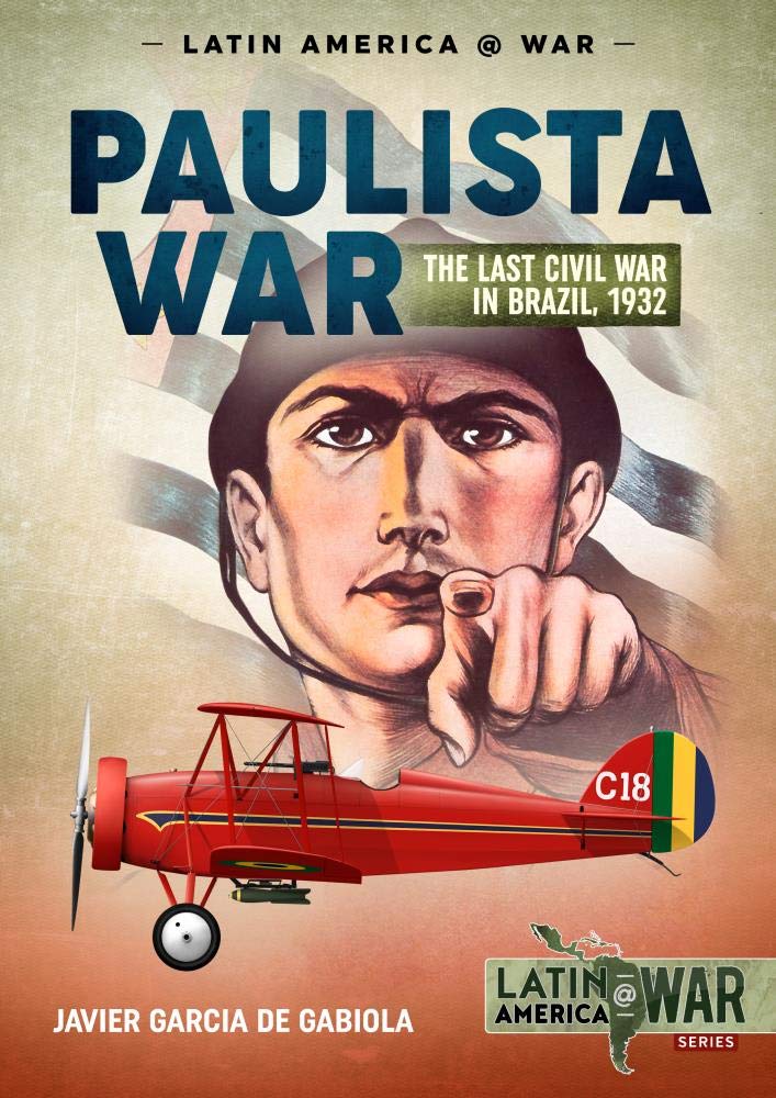 The Paulista War: The Last Civil War in Brazil, 1932 (Latin America@War)