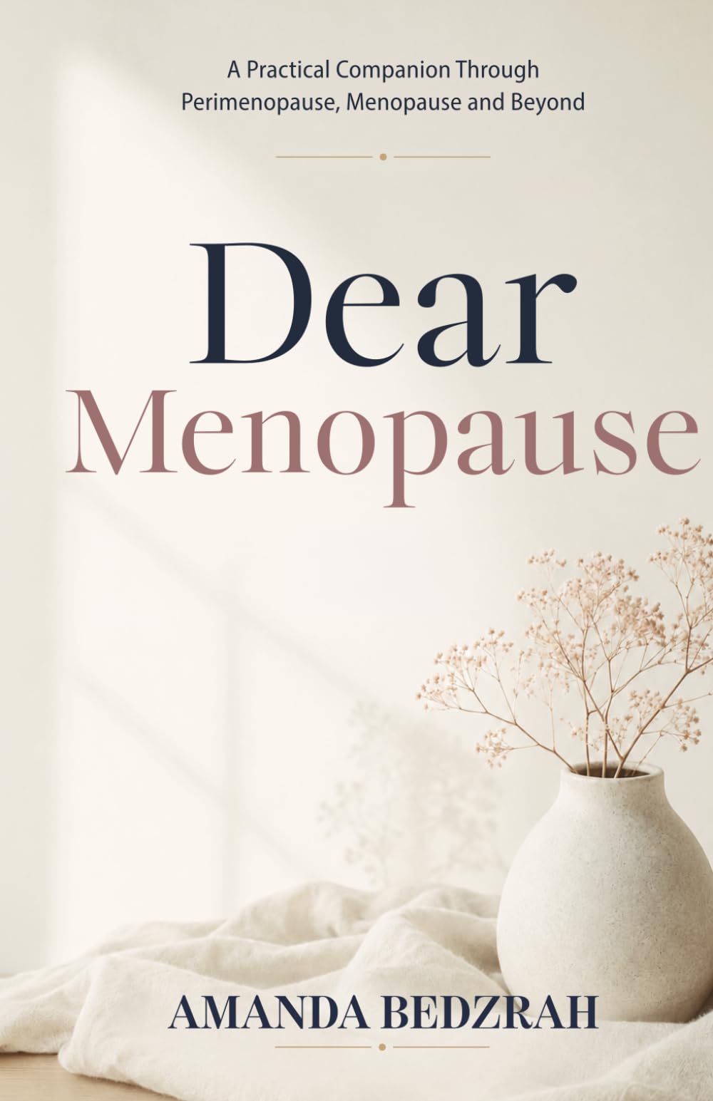 Dear Menopause: A Practical Companion Through Perimenopause, Menopause and Beyond