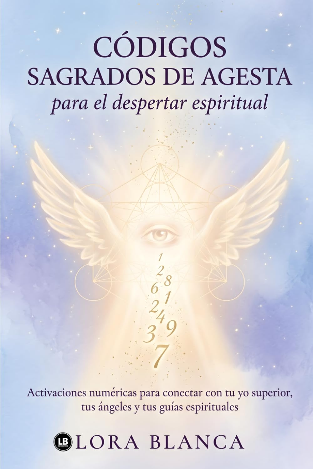 Códigos Sagrados de Agesta para el despertar espiritual: Activaciones numéricas para conectar con tu yo superior, tus ángeles y tus guías espirituales (Códigos espirituales)