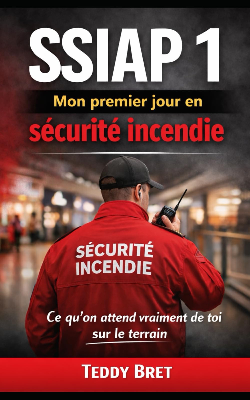 SSIAP 1 – Mon premier jour en sécurité incendie: Ce qu’on attend vraiment de toi sur le terrain