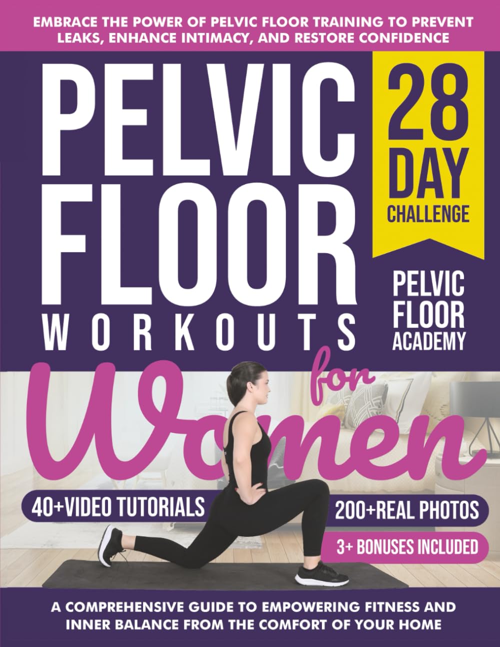 Pelvic Floor Workouts for Women: The Complete Workout Book with 28-Day Program with 200+ Photos & Video Tutorials to Strengthen Core, Improve Bladder ... Beginners & Seniors (The Pelvic Floor Series)