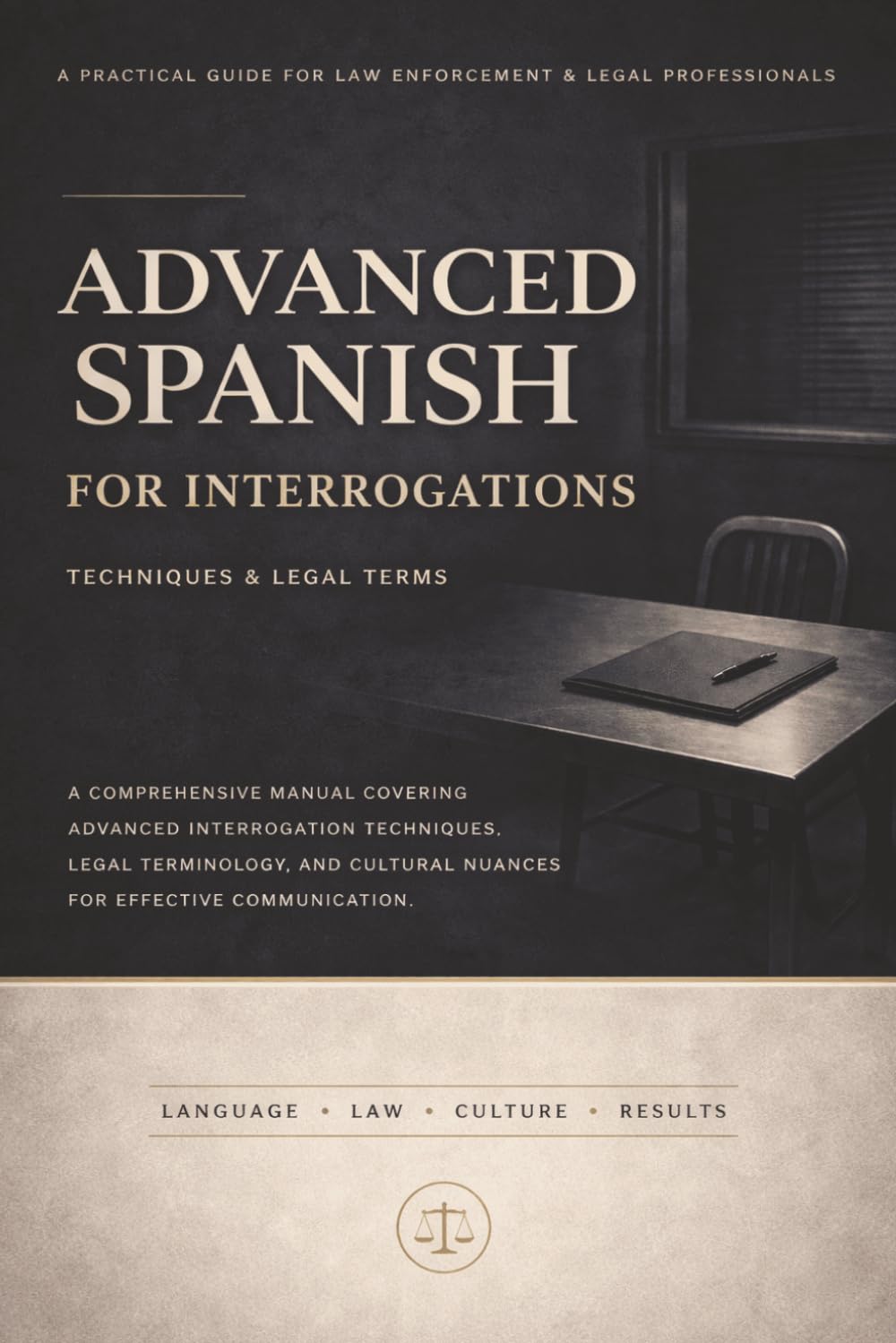 Spanish for Law Enforcement: Interrogation Techniques & Legal Terminology: A Field Manual for Police Officers, Investigators, First Responders — ... Vocabulary for Bilingual Policing