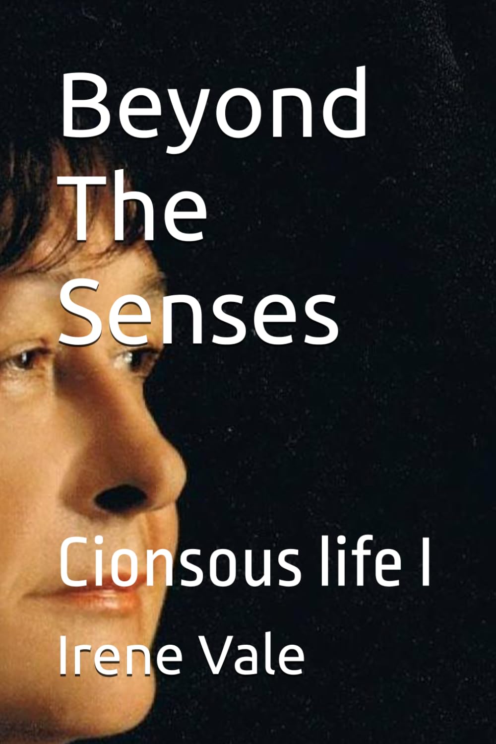 Beyond The Senses: Cionsous life (Conscious Life)