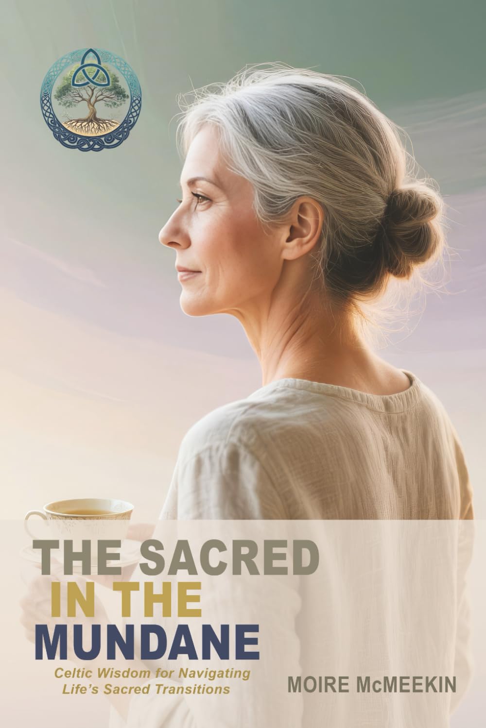 The Sacred in the Mundane: Celtic Wisdom for Navigating Life’s Sacred Transitions (The Sacred Path Trilogy)