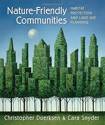 Nature-friendly Communities: Habitat Protection and Land Use: Habitat Protection And Land Use Planning-Wow! eBook
