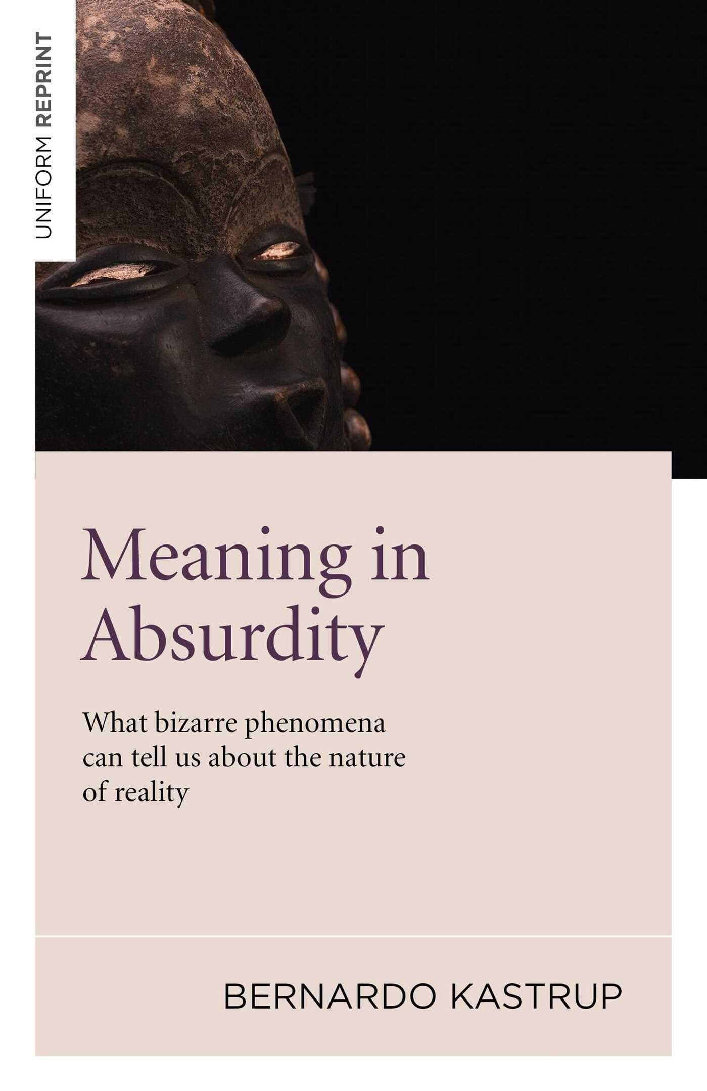 Meaning in Absurdity – What bizarre phenomena can  by Bernardo Kastrup PAPERBACK