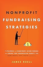 Nonprofit Fundraising Strategies: 7 Strategies to Consistently Secure Funding and Ensure Your Organization Doesn’t Fail - Using Grants, Gifts, Digital and More…