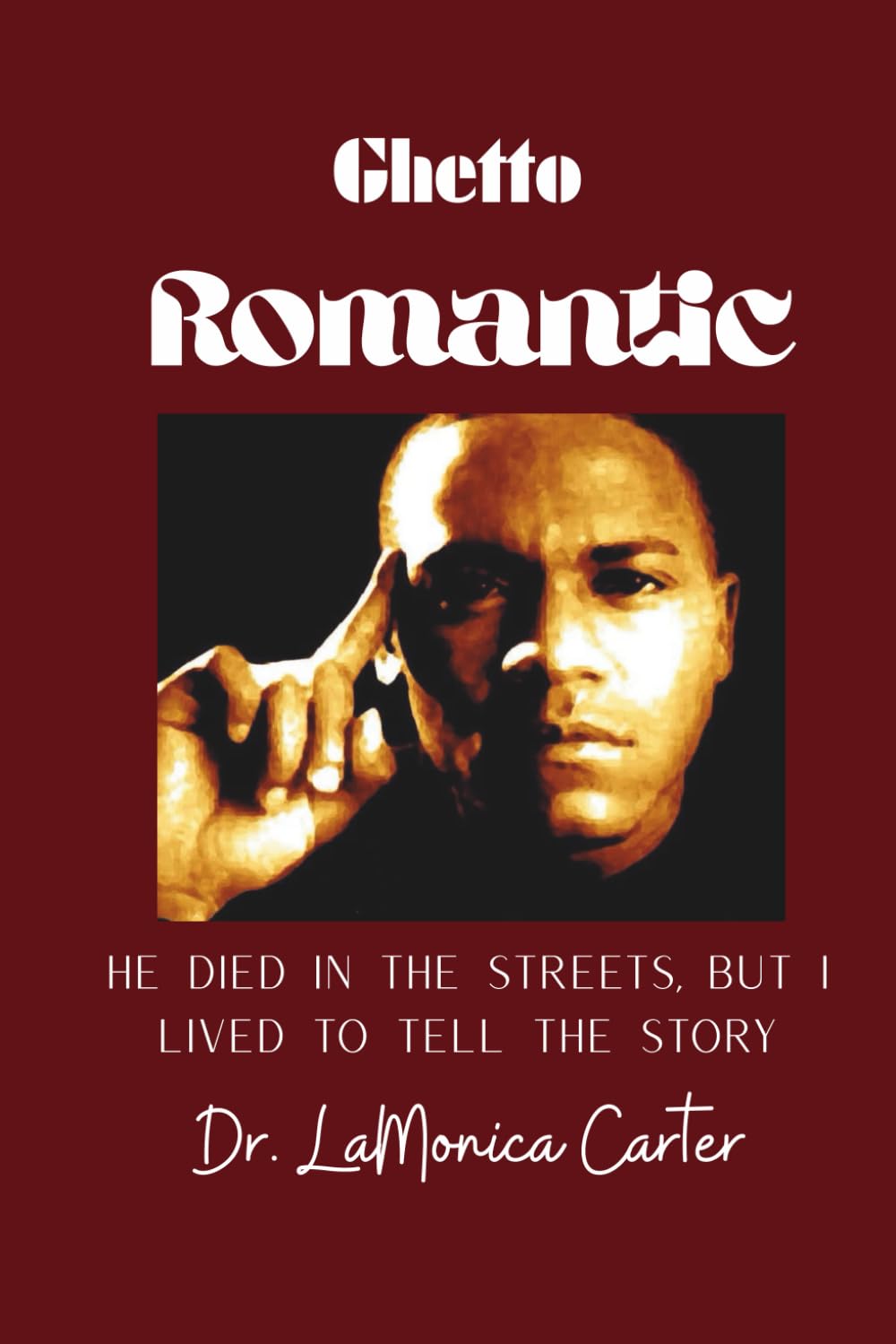 GHETTO ROMANTIC: He Died in the Streets, But I Lived to Tell the Story