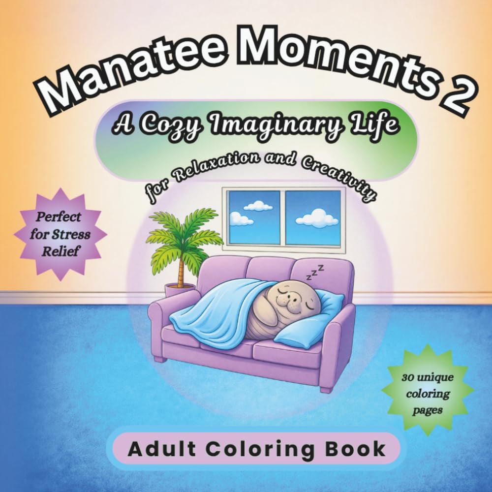 Manatee Moments 2 A Cozy Imaginary Life for Relaxation and Creativity: 30 Simple Coloring Pages for Adults, Stress Relief, and Mindful Coloring