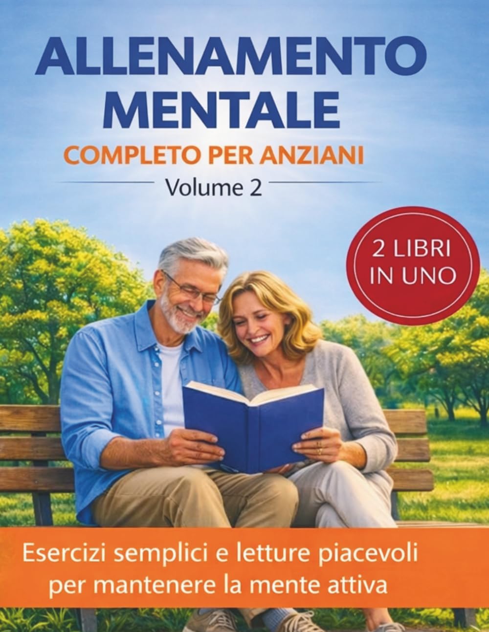 Allenamento mentale completo per anziani - volume 2: 99 esercizi di ginnastica mentale + 30 storie semplici con attività di comprensione - per stimolare memoria, attenzione e logica