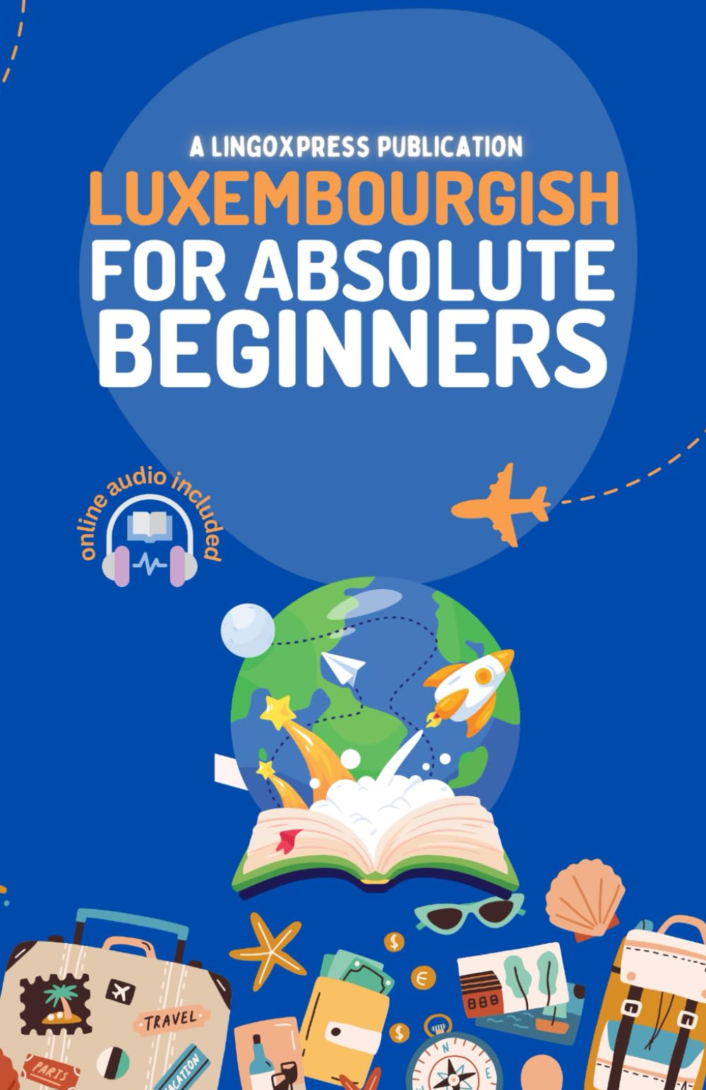 Luxembourgish for Absolute Beginners: Basic Words and Phrases Across 50 Themes with Online Audio Pronunciation Support