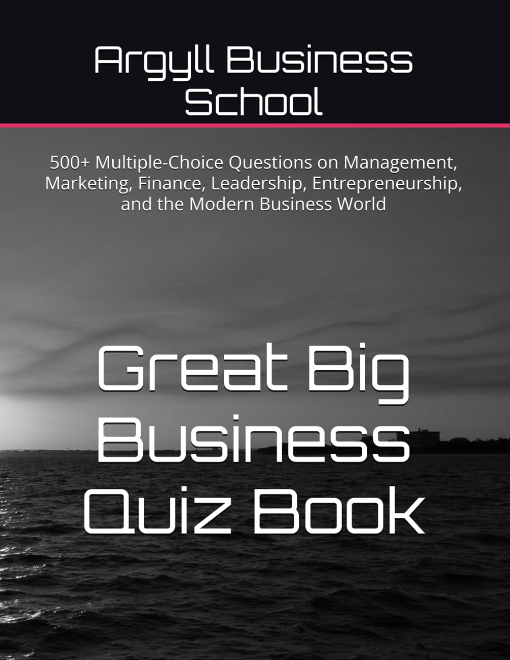 Great Big Business Quiz Book: 500+ Multiple-Choice Questions on Management, Marketing, Finance, Leadership, Entrepreneurship, and the Modern Business World (Better business learning)