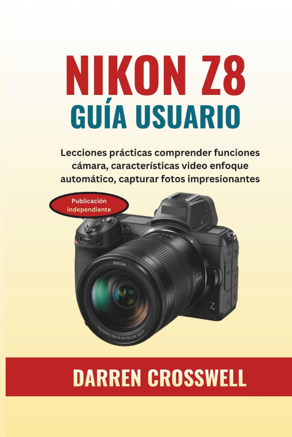 NIKON Z8 Guía usuario: Lecciones prácticas comprender funciones cámara, características video enfoque automático, capturar fotos impresionantes