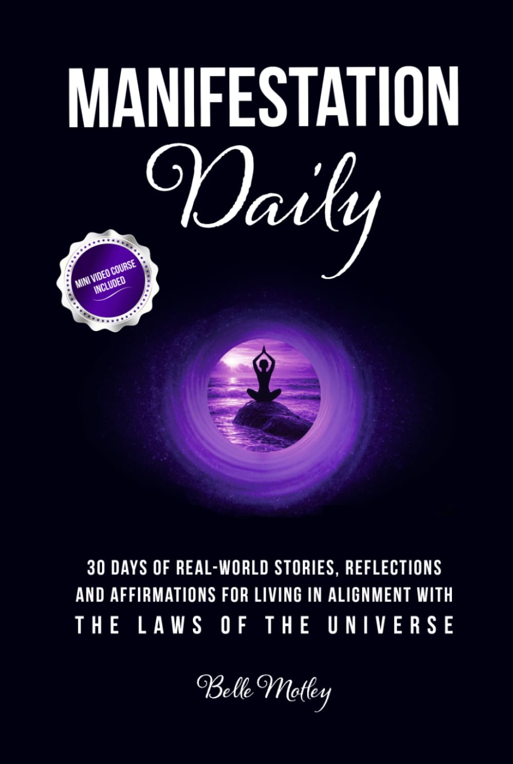 Manifestation Daily: 30 Days of Real-World Stories, Reflections, and Affirmations for Living in Alignment With the Laws of the Universe (Spiritual Guidance: An Awakening Journey)