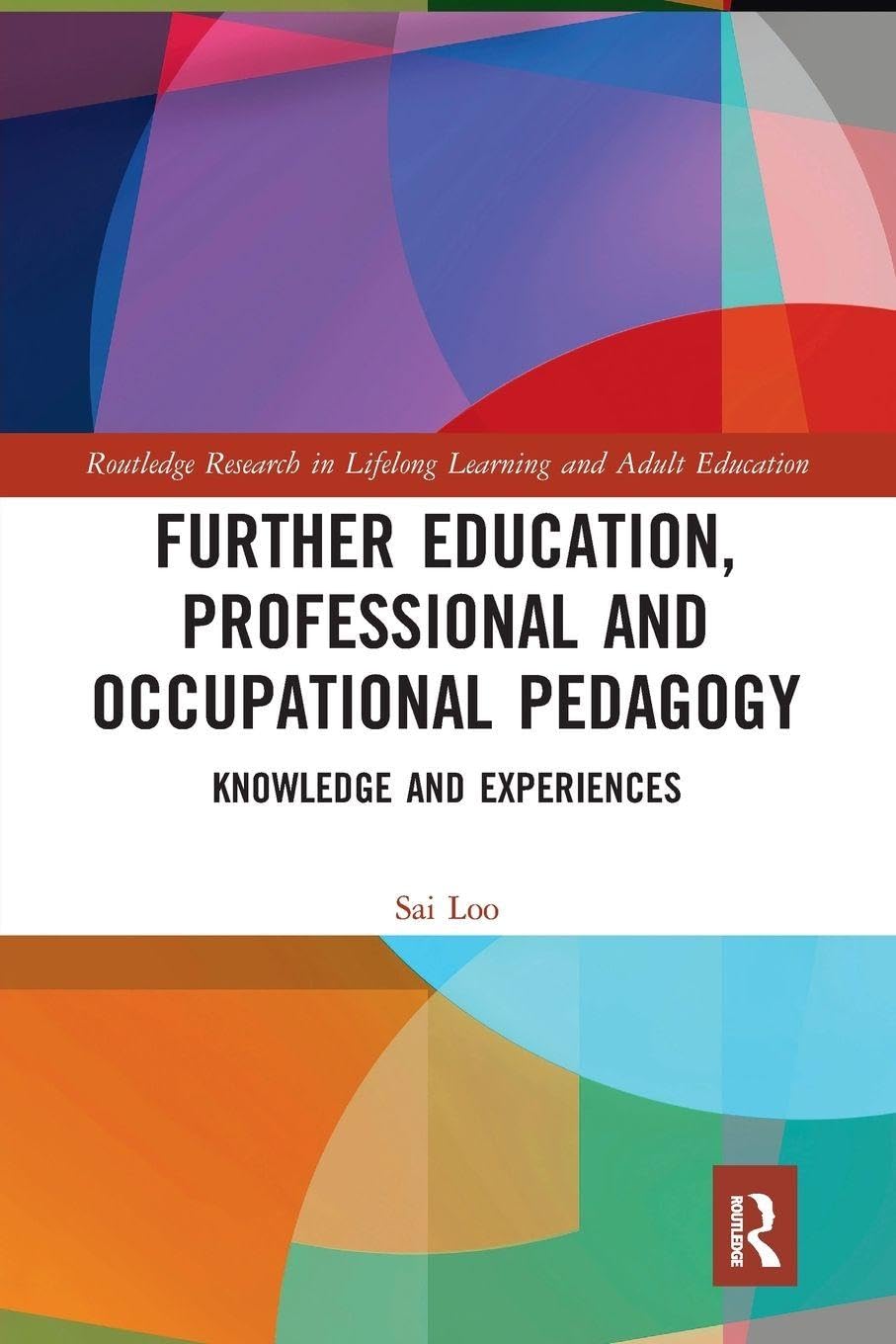 Further Education, Professional and Occupational Pedagogy: Knowledge and Experiences (Routledge Research in Lifelong Learning and Adult Education)