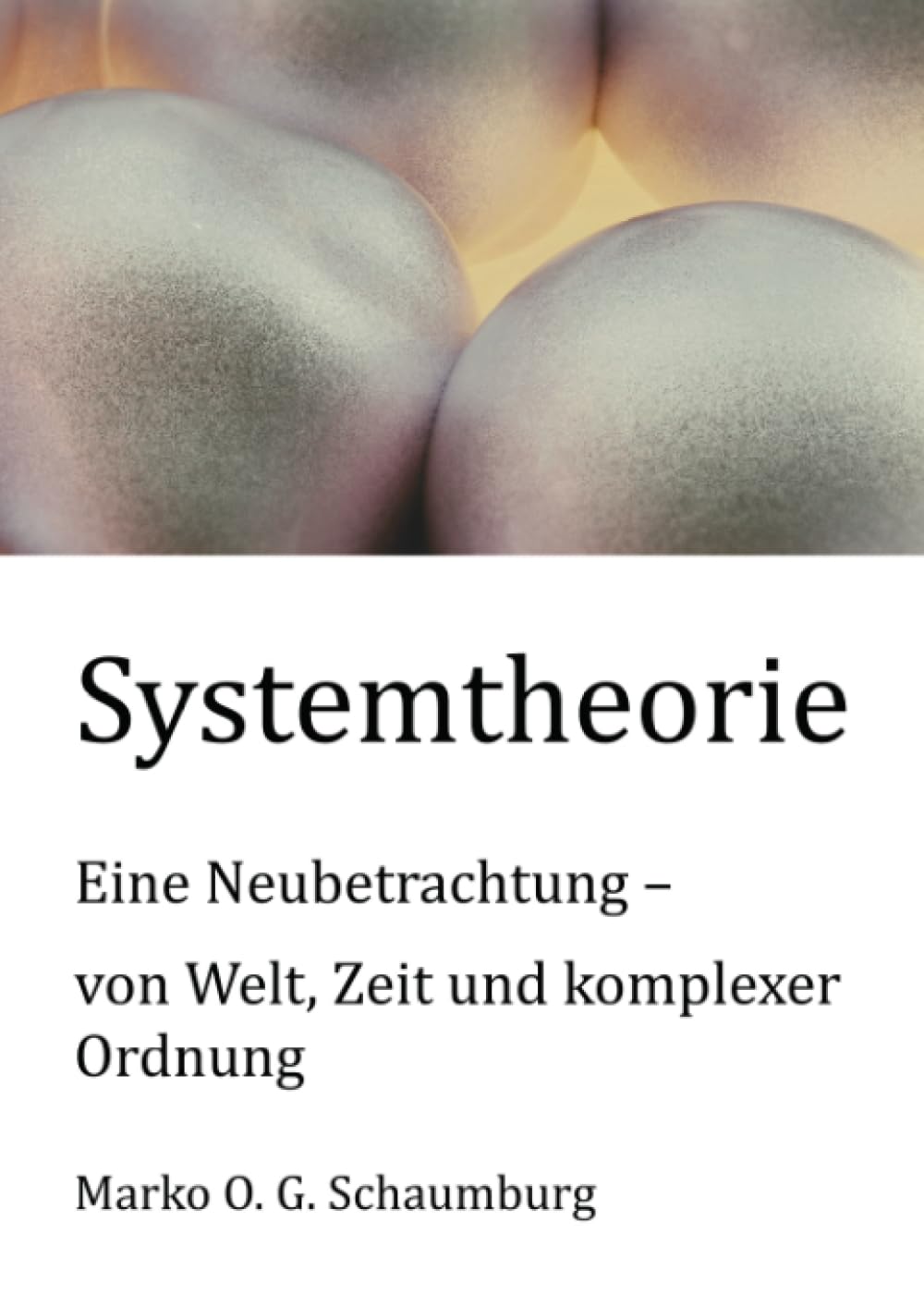 Systemtheorie: Eine Neubetrachtung – von Welt, Zeit und komplexer Ordnung