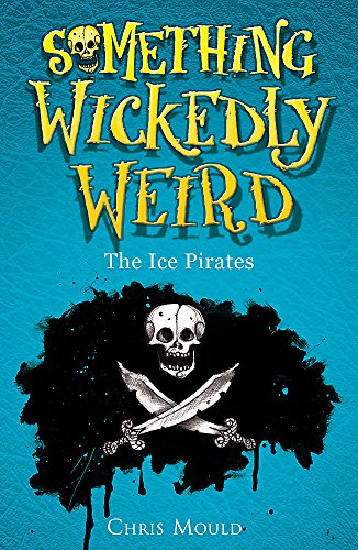Something Wickedly Weird: 2: The Ice Pirates: Book 2