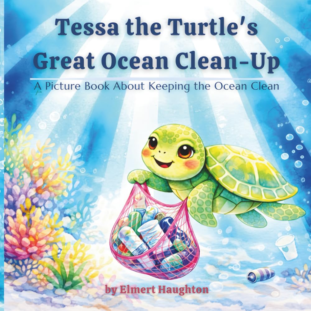 Tessa the Turtle’s Great Ocean Clean-Up: A Picture Book About Teamwork and Keeping the Ocean Clean