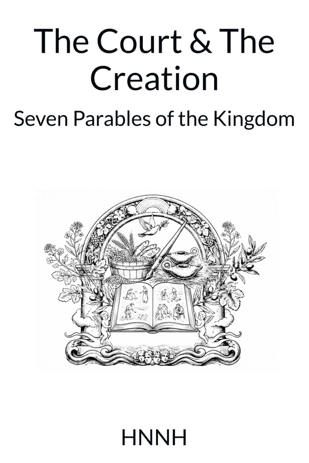 The Court & The Creation: Seven Parables of the Kingdom