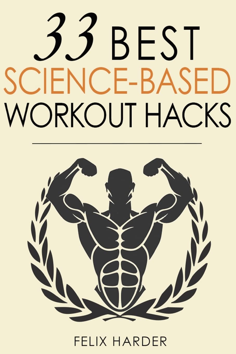 Workout: 33 Best Science-Based Workout Hacks: Volume 7 (Bodybuilding Series)