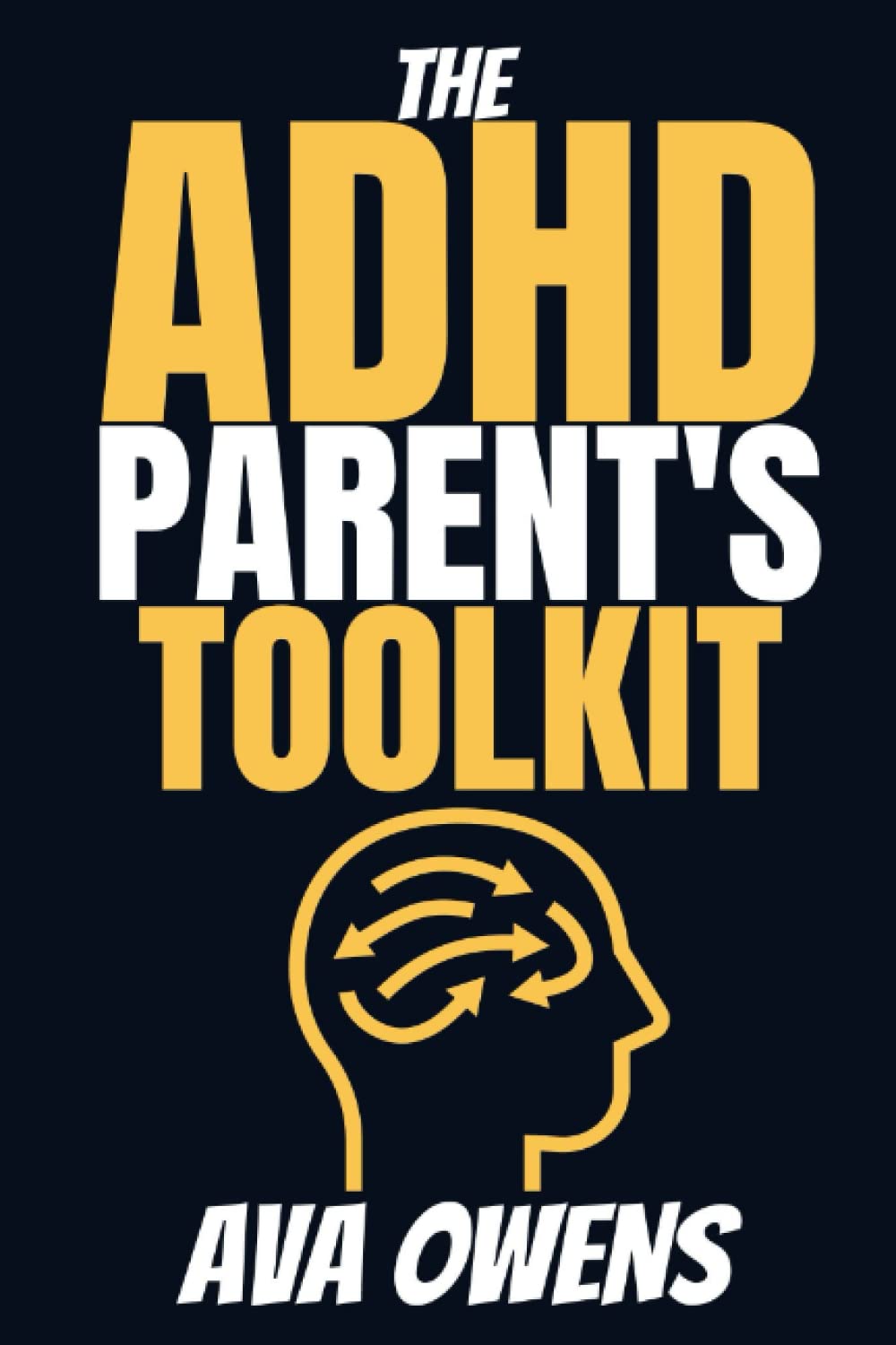 The ADHD Parent's Toolkit: Strategies and Resources for Raising a Child with Attention Deficit Hyperactivity Disorder