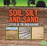 Soil, Silt, and Sand: Layers of the Underground (Underground Safari)