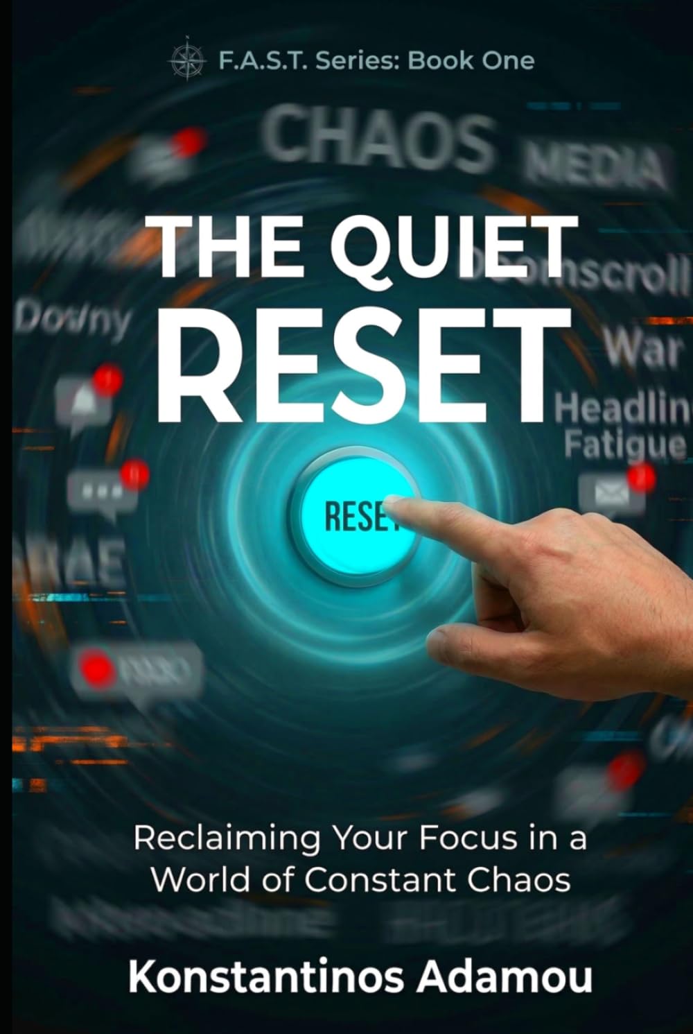 The Quiet Reset: Reclaiming Your Focus in a World of Constant Chaos. (F.A.S.T. Series)