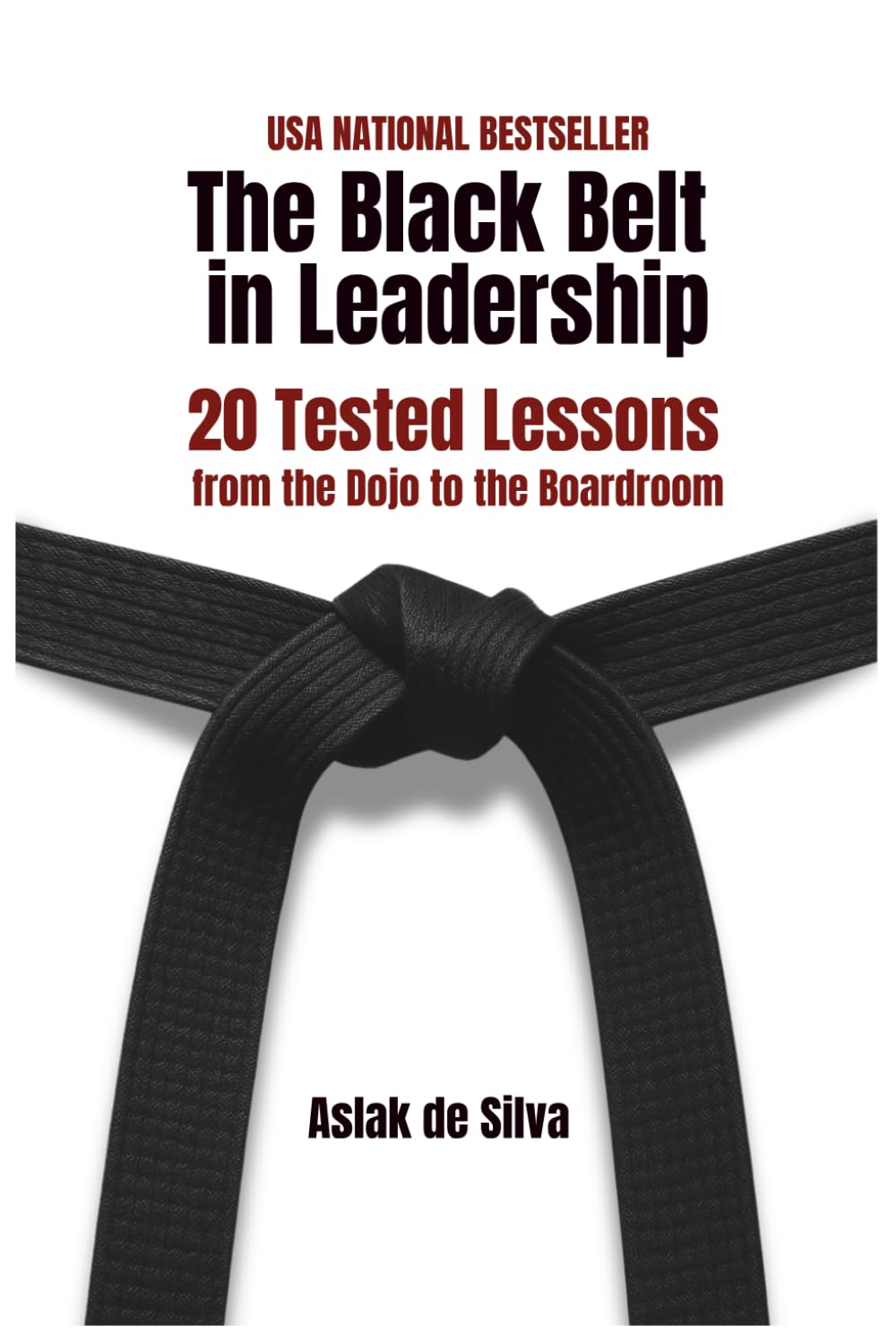 The Black Belt in Leadership: 20 Tested Lessons from the Dojo to the Boardroom