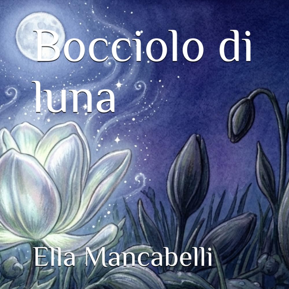 Bocciolo di luna (Il giardino dei gesti gentili)