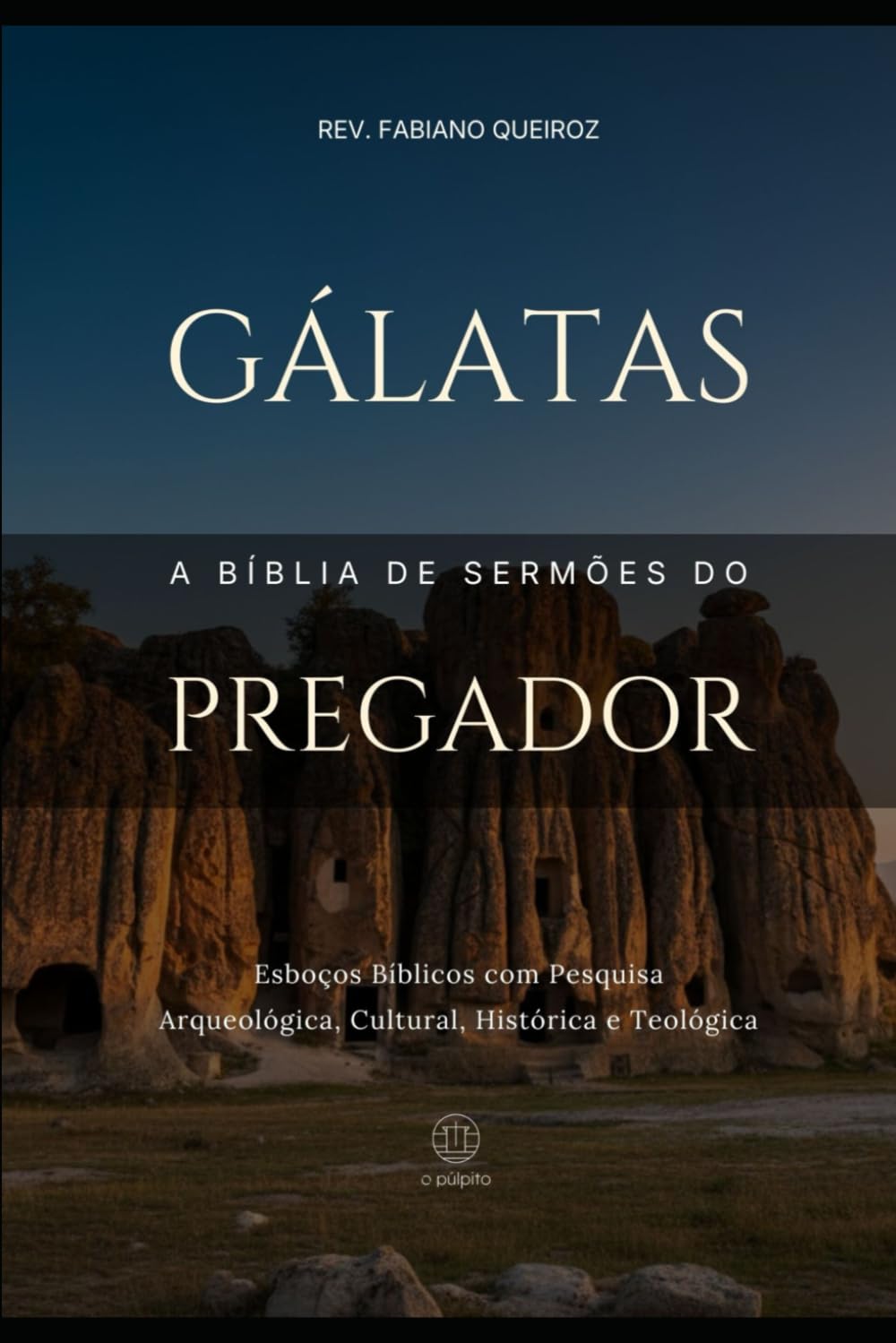 Gálatas:A Bíblia do Pregador: Esboços Bíblicos para Pregação de Sermões Expositivos e Estudos Bíblicos (Epístolas de Paulo)