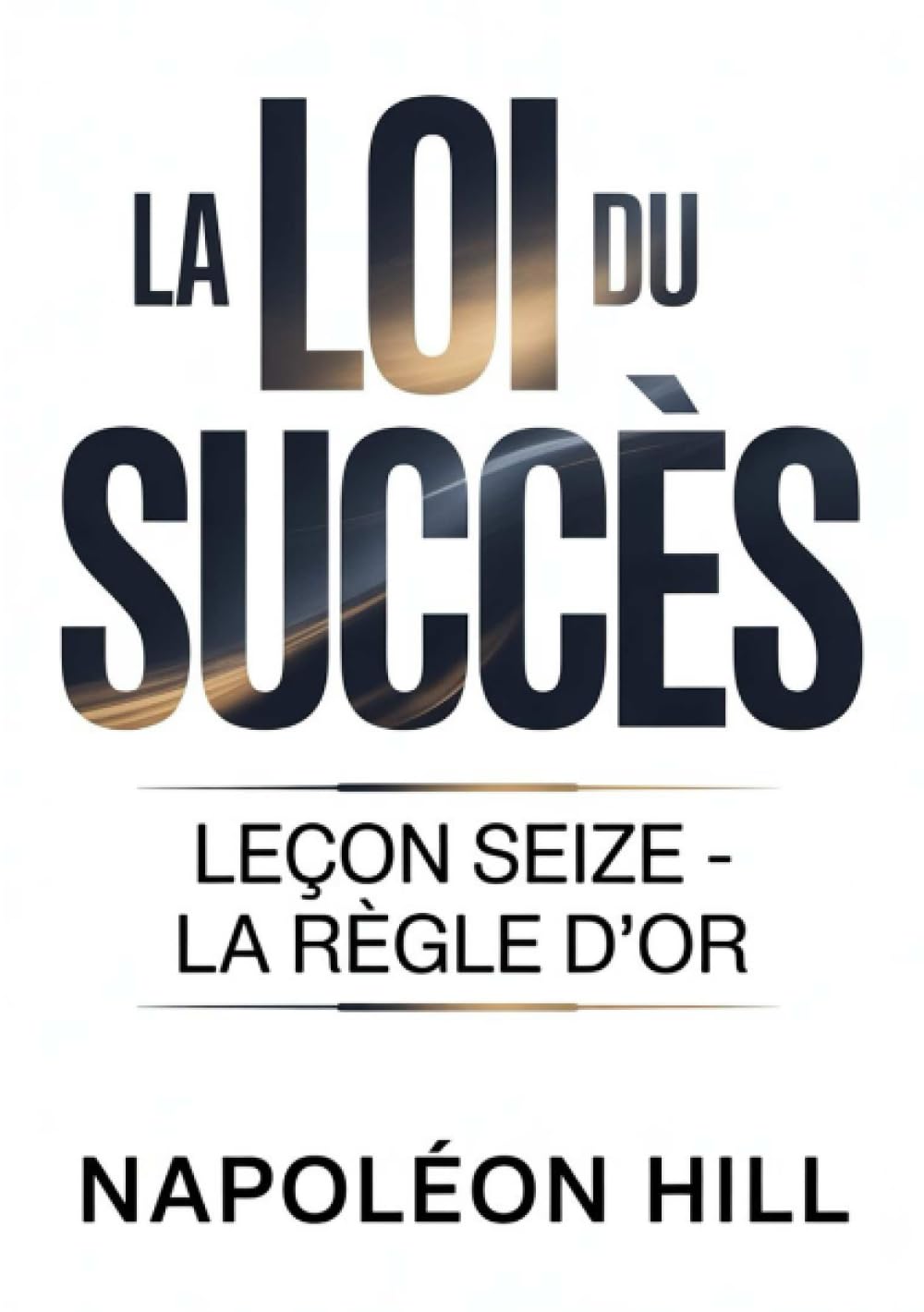 LA LOI DU SUCCÈS Leçon seize - LA RÈGLE D'OR (traduit)