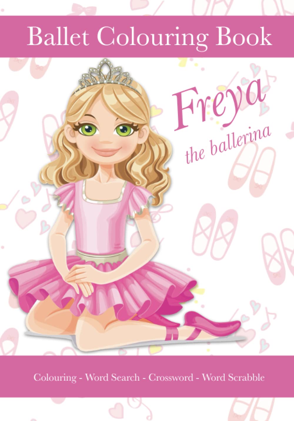 Freya The Ballerina, Ballet Colouring Book, Colouring, Word Search, Crossword, Word Scrabble: A Beautiful Activity Book For Kids aged 5+ Who Love Ballet