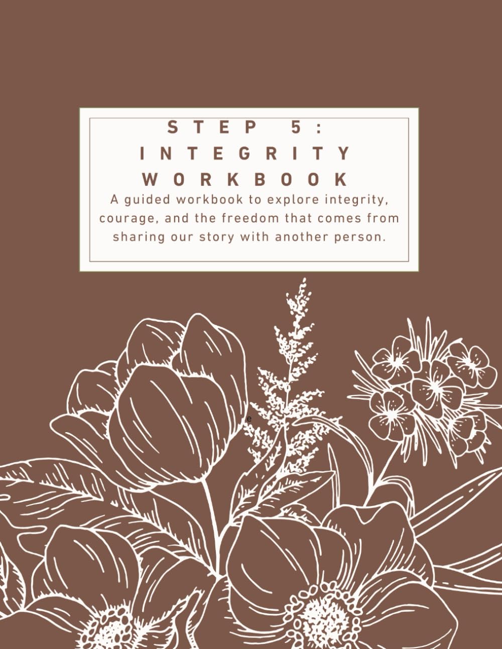 Foundations of Recovery: Step 5 — Integrity: A Guided Workbook (Foundations of Recovery — A Guided Workbook Series)