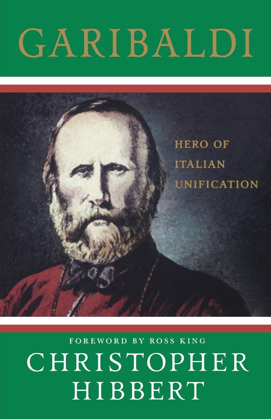 Garibaldi: Hero of Italian Unification by Christopher Hibbert, Ross King - Paperback