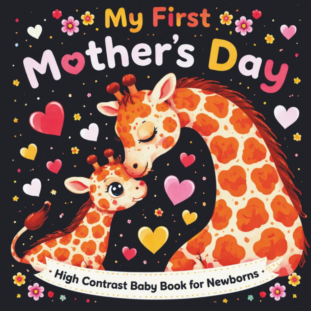 My First Mother’s Day High Contrast Baby Book for Newborns 0-12 Months: A Black & White Visual Stimulation Book for infants | 40 Adorable Mother & Baby Images to Boost Early Brain Development