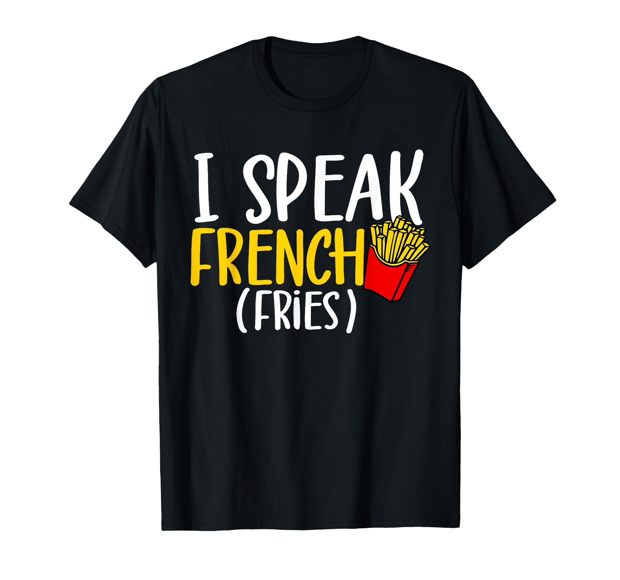 I Speak French Fries Potato Fries Lover T-Shirt