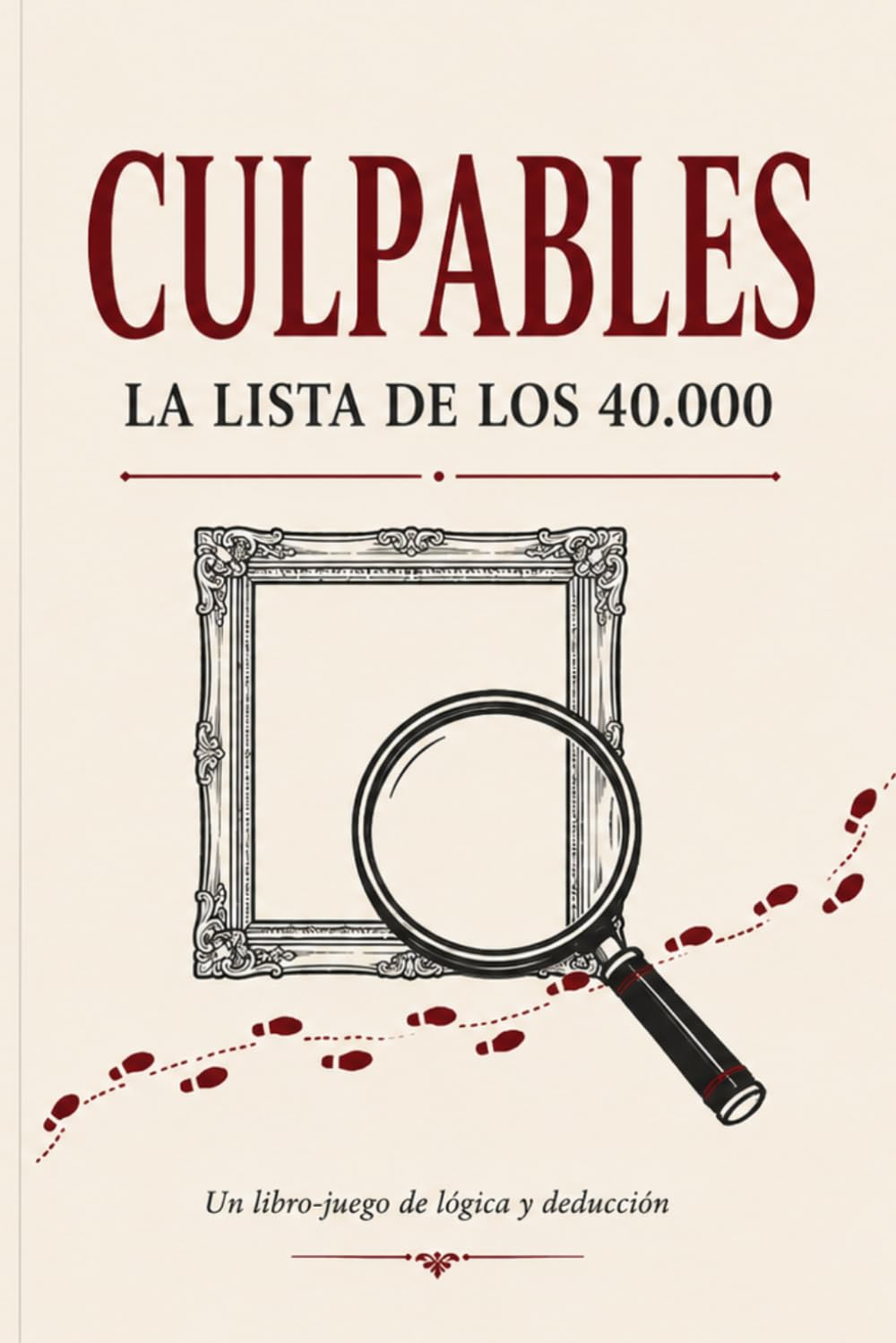 Culpables: La Lista de los 40.000: Un cuadro robado, un solo culpable | Libro-juego de lógica y deducción para adultos
