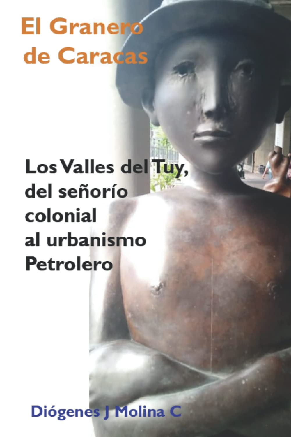 El Granero de Caracas: Los Valles Del Tuy: Del señorío colonial al urbanismo petrolero