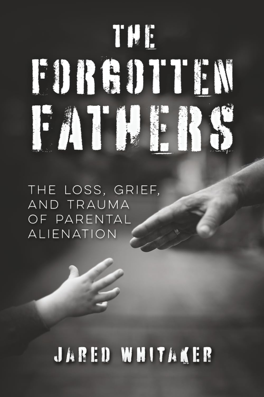 The Forgotten Fathers: The Loss, Grief, and Trauma of Parental Alienation (Domestic & Post Separation Abuse, False Allegations, Mental Health and More.)