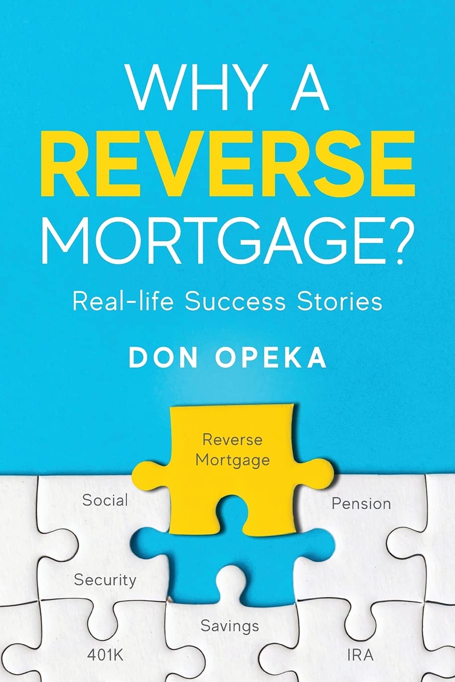 Why a Reverse Mortgage?: Real-life Success Stories Why a Reverse Mortgage?: Real-life Success Stories